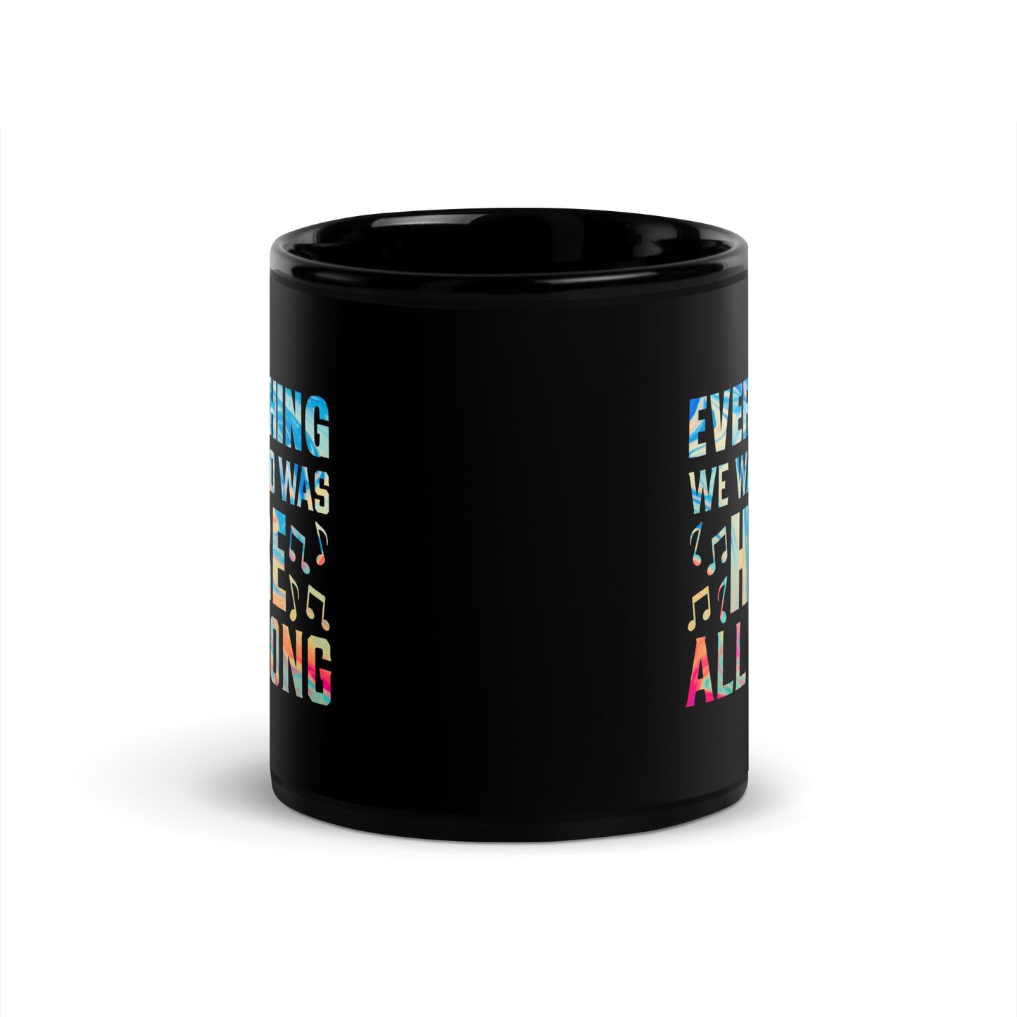 EVERYTHING WE WANTED WAS HERE ALL ALONG Rainbow Glossy Mug