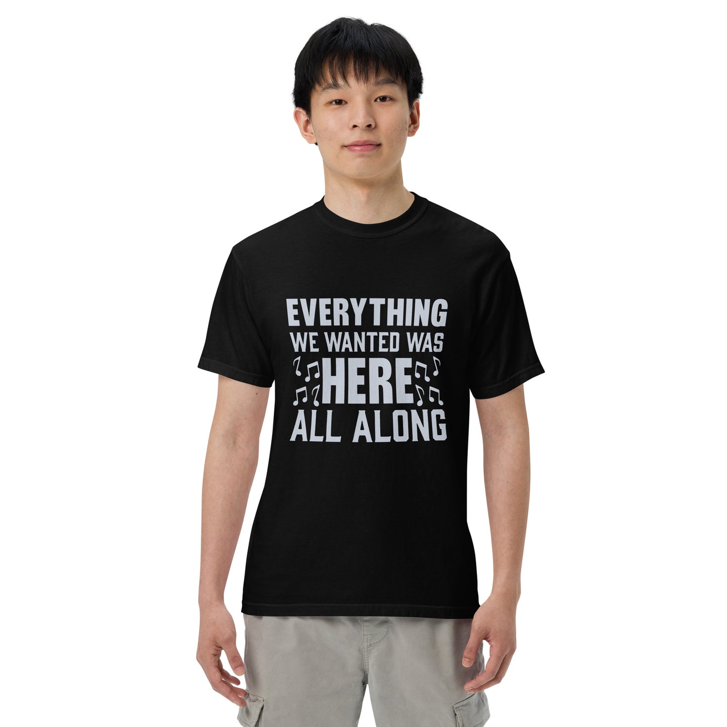 EVERYTHING WE WANTED WAS HERE ALL ALONG Black and White T-Shirt